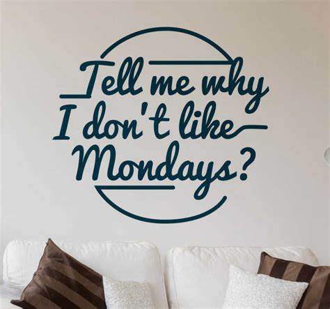 tell me why i don't like mondays